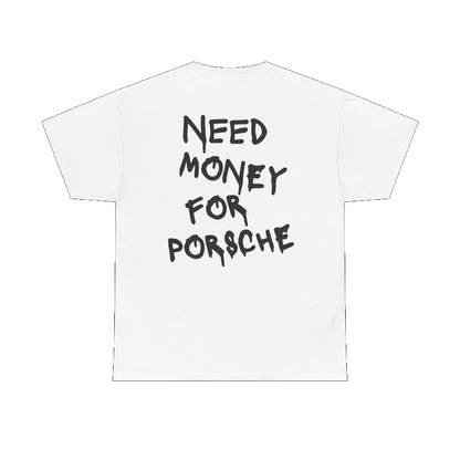 "NEED MONEY FOR PORSCHE" T-Shirt