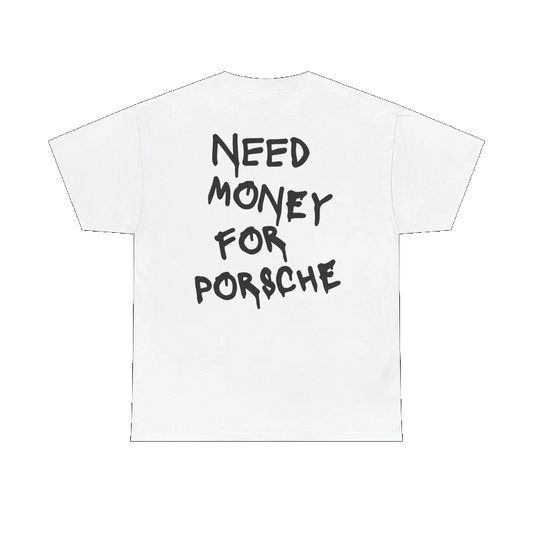 "NEED MONEY FOR PORSCHE" T-Shirt